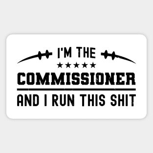 I'm The Commissioner And I Run This Shit Magnet